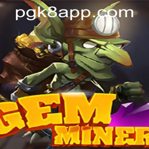 Exploring GemMiner: Mastering the Art of Strategic Mining with PGK8